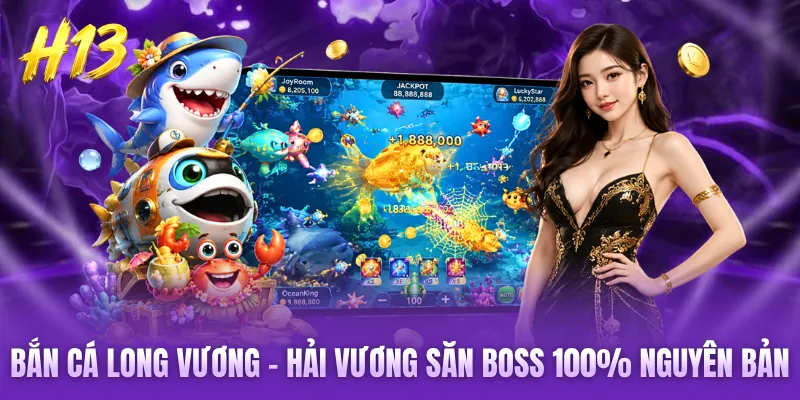 Bắn Cá Long Vương - Hải Vương Săn Boss 100% Nguyên Bản Chuẩn