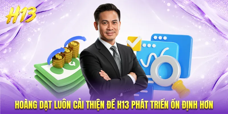 Hoàng Dạt luôn cải thiện để H13 phát triển ổn định hơn