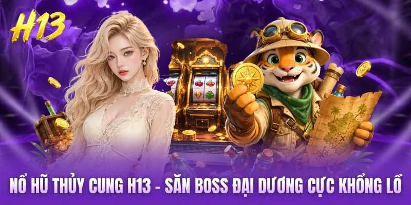 Nổ Hũ Thủy Cung  H13 - Săn Boss Đại Dương Cực Khổng Lồ