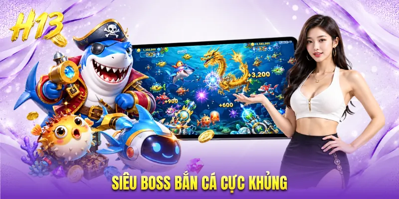 Siêu boss bắn cá cực khủng